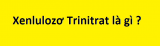 Xenlulozơ Trinitrat là gì ? Xenlulozơ Trinitrat được điều chế làm gì ? Ứng dụng ?