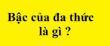 Bậc của đa thức là gì ? Xác định bậc của đa thức một biến và nhiều biến đơn giản
