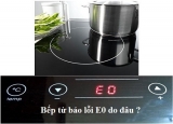 Sửa bếp từ lỗi E0 bằng cách nào ? Nguyên nhân và cách xử lý ?