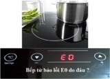 Sửa bếp từ lỗi E0 bằng cách nào ? Nguyên nhân và cách xử lý ?