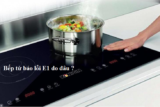 Bếp từ lỗi E1 do đâu ? Hướng dẫn cách Sửa bếp từ lỗi E1 tại nhà Đơn Giản ?