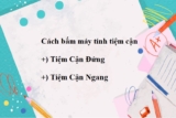 Cách bấm máy tính tìm Tiệm Cận Đứng, Tiệm Cận Ngang trên máy casio 570, 580