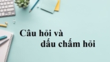 Câu hỏi và dấu chấm hỏi ? Lý thuyết và Bài tập luyện tập – Tiếng Việt Lớp 4