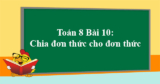 Chia đơn thức cho đơn thức – Lý thuyết và bài tập cơ bản, nâng cao Lớp 8