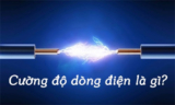 Cường Độ Dòng Điện là gì ? Cường độ dòng điện kí hiệu, đơn vị ? Vật lý 7