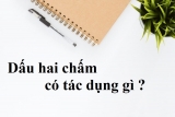 Dấu hai chấm có tác dụng gì ? Ví dụ ? Bài tập dấu hai chấm – Tiếng Việt lớp 3, lớp 4