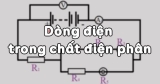 Dòng điện trong chất điện phân là gì ? Bản chất của dòng điện trong chất điện phân