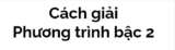 Giải phương trình bậc 2 Lớp 7, Lớp 9, Lớp 10 bằng Delta, Delta phẩy
