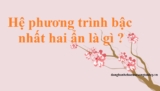 Hệ hai phương trình bậc nhất hai ẩn là gì ? Ví dụ ? Công thức ? Bài tập – Toán lớp 9