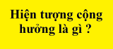 Hiện tượng cộng hưởng là gì ? Phân loại cộng hưởng ? Lợi ích và hại ?