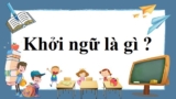 Khởi Ngữ là gì ? Cho ví dụ ? Đặc điểm, dấu hiệu nhận biết ? Ngữ Văn lớp 9