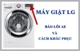 Nguyên nhân máy giặt LG báo lỗi AE và cách sửa chữa tại nhà