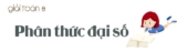Phân thức đại số là gì ? Hai phân thức bằng nhau khi nào ? Lý thuyết, bài tập Toán lớp 8