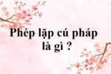 Phép lặp cú pháp là gì ? Ví dụ minh họa ? Có tác dụng gì ? Bài tập thực hành ?