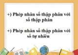 Cách nhân số thập phân với số thập phân, số tự nhiên ? Toán Lớp 4, Lớp 5, Lớp 6