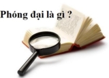 Phóng đại là gì ? Cho ví dụ ? Tác dụng của biện pháp phóng đại ? Ngữ Văn