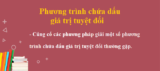 Phương trình chứa dấu giá trị tuyệt đối cùng các dạng toán có lời giải chi tiết