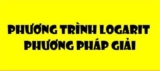 Phương trình Logarit cơ bản với những phương pháp giải đơn giản kèm bài tập