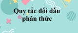 Quy tắc đổi dấu phân thức đại số Lớp 8 trong phép cộng, trừ, nhân, chia, có ví dụ minh họa