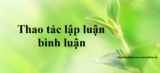 Thao tác lập luận bình luận là gì ? Ví dụ ? Tổng hợp lý thuyết cần nhớ ?