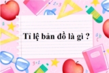 Tỉ lệ bản đồ là gì ? Ý nghĩa ? Có mấy loại tỉ lệ bản đồ ? – Toán lớp 4, lớp 6