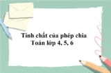 CÁC TÍNH CHẤT CỦA PHÉP CHIA – TOÁN LỚP 4, LỚP 5, LỚP 6
