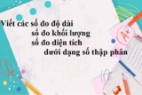 Viết các số đo độ dài, khối lượng, diện tích dưới dạng số thập phân Lớp 5