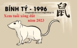 Xem tuổi xông đất năm 2023 cho gia chủ tuổi Bính Tý 1996 Đắc Lộc Toàn Gia