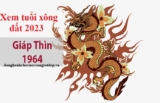 Xem tuổi xông đất năm 2023 cho tuổi Giáp Thìn 1964 Vạn Sự Bình An, Tài Lộc
